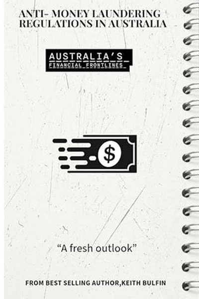 Anti-Money Laundering Regulations in Australia by Keith Bulfin