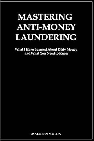 Mastering Anti-Money Laundering by Maureen Mutua